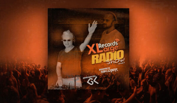 XLarge Records Radio Show Episode 2 Special Guest DJ mix by gK with Escobar (TR)