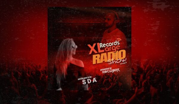 XLarge Records Radio Show Episode 6 GuestMix by SDA (TR) with Escobar (TR)